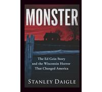 Monster: The Ed Gein Story and the Wisconsin Horror That Changed America