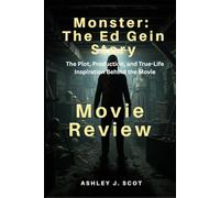 Monster: The Ed Gein Story (Movie Review ): Crafting the Horror: The Plot, Production, and True-Life Inspiration Behind the Movie