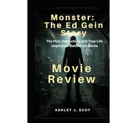 Monster: The Ed Gein Story (Movie Review ): Crafting the Horror: The Plot, Production, and True-Life Inspiration Behind the Movie