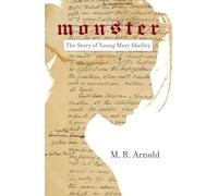 Monster: The Story of a Young Mary Shelley (Life of Mary Shelley, Author of the Frankenstein Book)