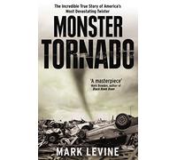 Monster Tornado: The Incredible True Story of America's Most Devastating Twister