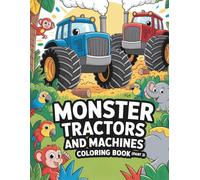 Monster Tractors and Machines Coloring Book (3): Huge tractors to color and discover-coloring fun for children ages 6-9 (Big Tractors Coloring Book)