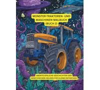 Monster-Traktoren- und Maschinen-Malbuch (Buch 2): Riesige Traktoren zum Ausmalen & Entdecken - Malspaß für Kinder 6-9 Jahre (großen Traktoren Malbuch)