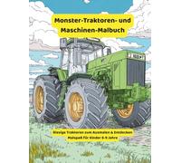Monster-Traktoren- und Maschinen-Malbuch: Riesige Traktoren zum Ausmalen & Entdecken - Malspaß für Kinder 6-9 Jahre (großen Traktoren Malbuch)