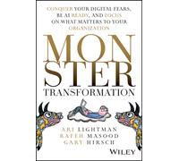 Monster Transformation : Conquer Your Digital Fears, Be AI Ready, and Focus on What Matters to Your Organization