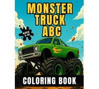 Monster Truck ABC Coloring Book: Fun and Powerful Coloring Pages for Kids Ages 3-10 Who Love Big Wheels, Loud Engines, and ABC Learning!