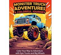 Monster Truck Adventures: A Colorful Journey: Color Your Way to Adventure with Epic Trucks and Big Wheels