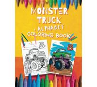 Monster Truck Alphabet Coloring Book for Kids: Fun Activity Book For Preschoolers and Toddlers!: Perfect gift for ages 2-6 with a Variety of Monster Trucks!