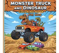Monster Truck And Dinosaur Coloring Book For Kids: Fun Coloring Pages For Boys and Girls Ages 4-8 Who Love Monster Trucks And Dinosaurs