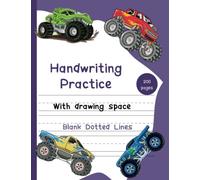 Monster Truck Book For Kids 3-5 | Kindergarten Workbook | Handwriting Dotted Practice Paper 200 Pages | With Drawing Space: From Pre-K to 1st Grade