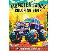 MONSTER TRUCK COLORING BOOK: 30+ High-Powered Monster Truck, Various and Awesome Coloring Pages for Kids, Teens & Adults with Action Scenes, Big Tires, Off-Road Adventures for Stress-Relief and Fun