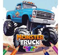 Monster Truck Coloring Book: Action-Packed Coloring Pages Filled with Awesome Monster Trucks for Creative and Energetic Kids Ages 4-10