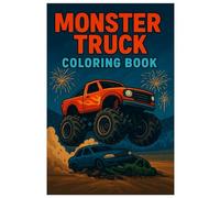Monster Truck Coloring Book: Action-Packed Designs for Kids and Adults Who Love Big Wheels: High-Speed Monster Trucks, Explosive Arenas & Crushing Car Stunts - The Ultimate Coloring Adventure
