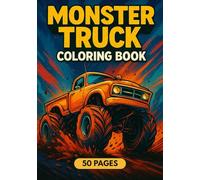 Monster Truck Coloring Book: Big Wheels, Jumps, and Action-Packed Trucks for Kids Ages 4-10 with 50 Fun and Easy Coloring Pages of Powerful Monster Trucks and Cars