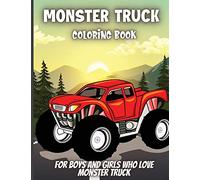Monster Truck Coloring Book: For Boys and Girls Who Love Monster Truck - Kids Ages 3-5 and 4-8