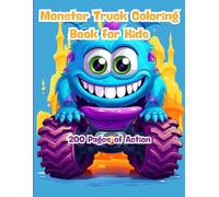 Monster Truck Coloring Book for Kids: 200 Pages of Action: Fun and Easy Monster Truck Designs for Toddlers, Preschoolers, and Young Truck Lovers