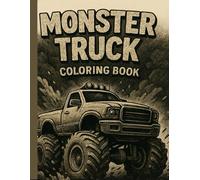 Monster Truck Coloring Book for Kids Ages 4-8: Big Wheels, Mud, and Action-Packed Fun: A High-Octane Coloring Adventure for Boys and Girls Who Love Trucks, Off-Road Racing, and Dirt-Smashing Mayhem!