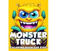 Monster Truck Coloring Book For Kids: Coloring Book for Kids Ages 4-8, 50 Awesome Pages of Fun Trucks, Silly Characters, and Creative Adventures for Toddlers, Preschoolers, Boys, and Girls