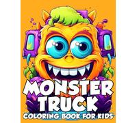Monster Truck Coloring Book For Kids: . Fun and Silly Monster Trucks Coloring Book for Kids, Awesome and Various Coloring Pages with Funny Characters ... Boys and Girls Who Love Big Truck Adventures