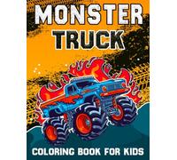 Monster Truck Coloring Book for Kids: Fun & Exciting Pages for Boys Ages 4-8 - Cool Big Trucks, Extreme Stunts, and High-Speed Racing Adventures!