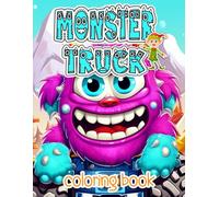 Monster Truck Coloring Book: Over 45 Illustrates Coloring Pages For Children Indulging Creative Haven