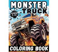 Monster Truck Coloring Book: Various and Awesome Coloring Pages for Kids Ages 4-10, for Boys and Girls Who Love the Extreme Monster Trucks! (Truck Adventures Collection)