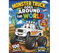 Monster Truck Goes Around The World Coloring Book for Kids Ages 4-10: 100 Fun & Easy Coloring Pages | Big Wheels, Racing, Dinosaurs, Adventures & More!
