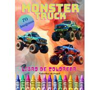 Monster truck libro de colorear: 70 imágenes para dejar volar tu imaginación, relajarte y disfrutar con estos Monstruos de la carretera para niños y niñas de 5 a 12 años