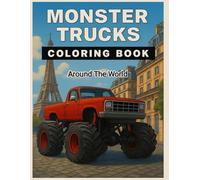 Monster Trucks Around The World - Coloring Book: Fun Global Adventures for Kids Ages 4-8 (Monster Car Coloring)