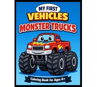 Monster Trucks Coloring Book for Kids Ages 4-8: My First Vehicles - Big Wheels, Easy Designs and Fun Monster Truck Adventures | Volume 7