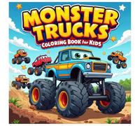 Monster Trucks Coloring Book for Kids: Big Wheels, Bold Designs, and Fun Off-Road Adventures for Boys and Girls Ages 4-8: A Fun and Creative Coloring ... Trucks, Perfect for child Truck Lovers