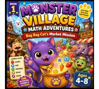 Monster Village Math Adventures: Bag Bag Cat's Market Mission: A Fun Math Activity Book with Counting, Addition, and Subtraction for Kids Ages 4-8