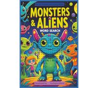 MONSTERS & ALIENS WORD SEARCH FOR KIDS & young adults: 70+ Out-of-This-World Puzzles, Hundreds of Creepy-Cool Words, A Galactic Brain Workout for All ... format, easy to read text, solutions included