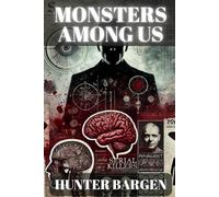 Monsters Among Us: An In-Depth Exploration of the Mind, Motive, and Mythology of Serial Killers