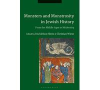 Monsters and Monstrosity in Jewish History: From the Middle Ages to Modernity