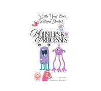 Monsters and Princesses: Write Your Own Bedtime Stories