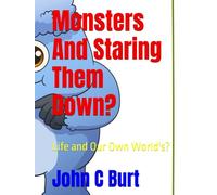 Monsters And Staring Them Down?: Life and Our Own World's?