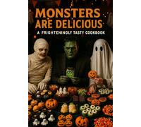 Monsters are Delicious: A Frighteningly Tasty Recipe Book