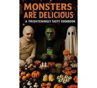 Monsters are Delicious: A Frighteningly Tasty Recipe Book