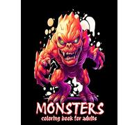 Monsters coloring book for adults: Terrible scary monster pictures for horror lovers, stress relief, and relaxation, they great for Halloween