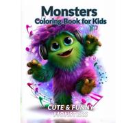 Monsters Coloring Book for Kids: Cute, Funny and Friendly Monsters for Toddlers and Kids Ages 3-8