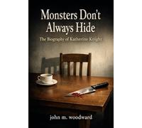 Monsters Don’t Always Hide: The Biography of Katherine Knight