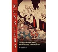 Monsters: Evil Beings, Mythical Beasts, and All Manner of Imaginary Terrors