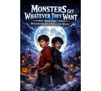 Monsters Get Whatever They Want: Book Two: Whatever Werewolves Want