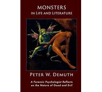 Monsters in Life and Literature: A Forensic Psychologist Reflects on the Nature of Good and Evil