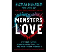 Monsters in Love: Why Your Partner Sometimes Drives You Crazy-and What You Can Do About It