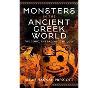 Monsters in the Ancient Greek World: The Good, The Bad, and the Ugly