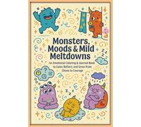 Monsters, Moods & Mild Meltdowns: An Emotional Coloring & Journal Book to Color, Reflect, and Grow from Chaos to Courage