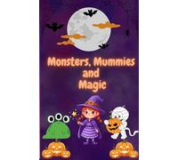 Monsters, Mummies and Magic: A Fun and Spooky Halloween Coloring Book for Kids Ages 4-8 Featuring Cute Witches, Friendly Ghosts, Smiling Pumpkins, and More!