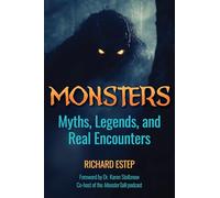 Monsters: Myths, Legends, and Real Encounters (The Real Unexplained! Collection)